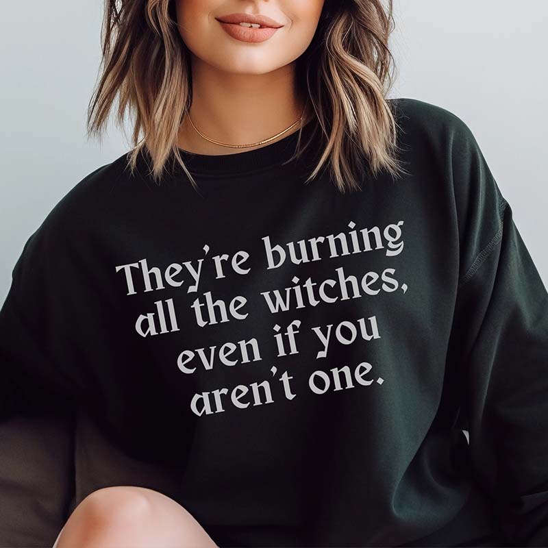 Burning All The Witches,Light Me Up Sweatshirt