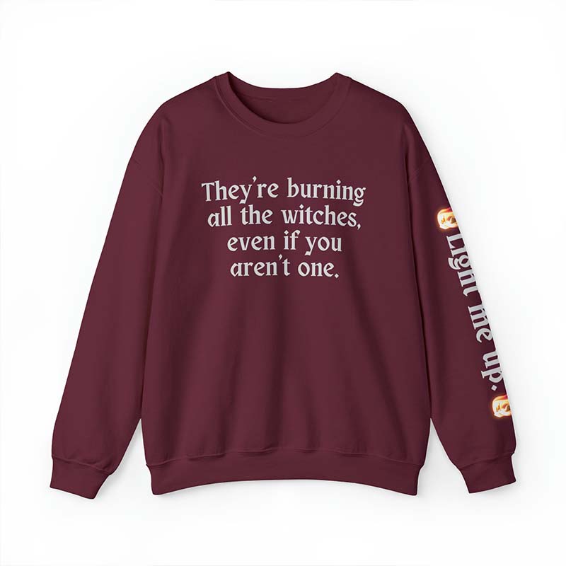 Burning All The Witches,Light Me Up Sweatshirt