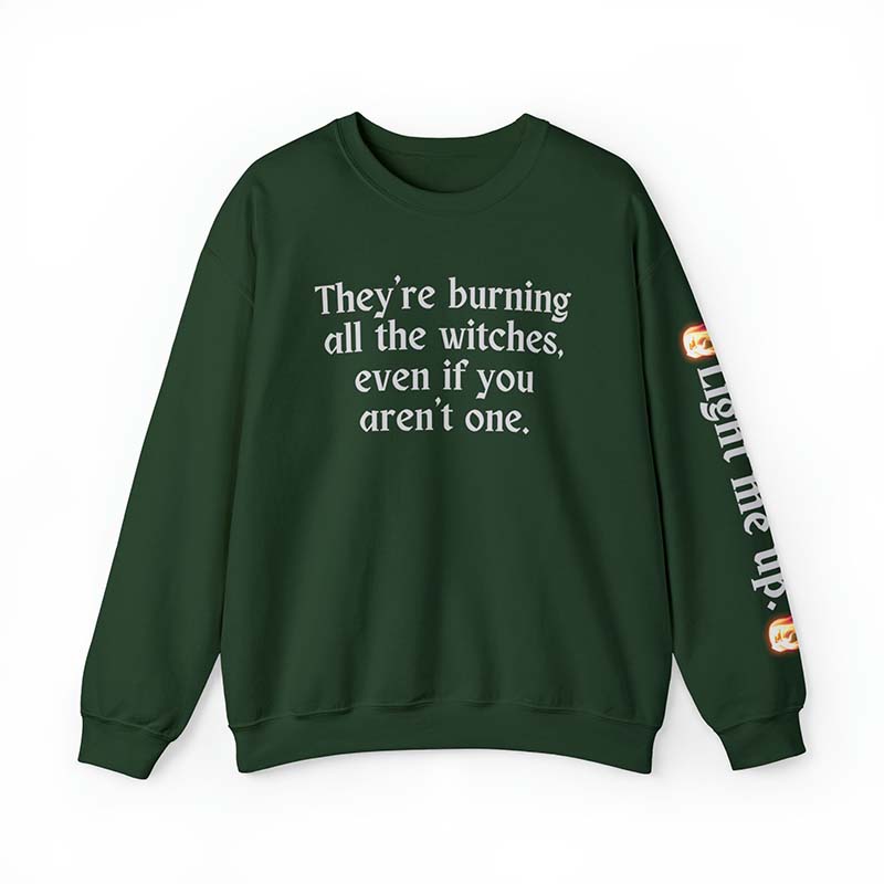 Burning All The Witches,Light Me Up Sweatshirt
