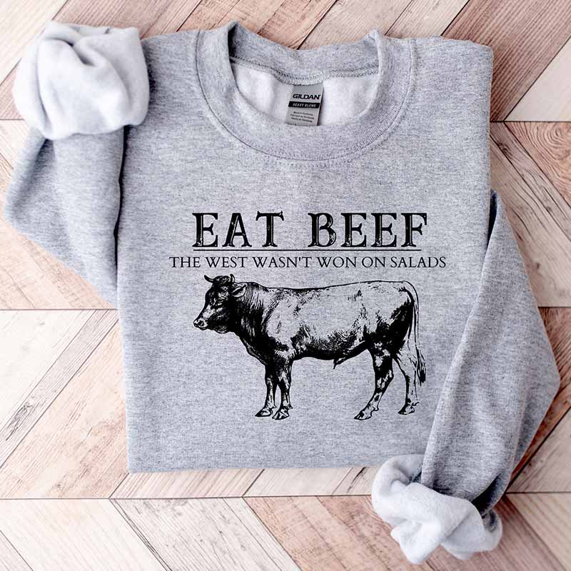 Eat Beef The West Wasn't Won By Salads Sweatshirt