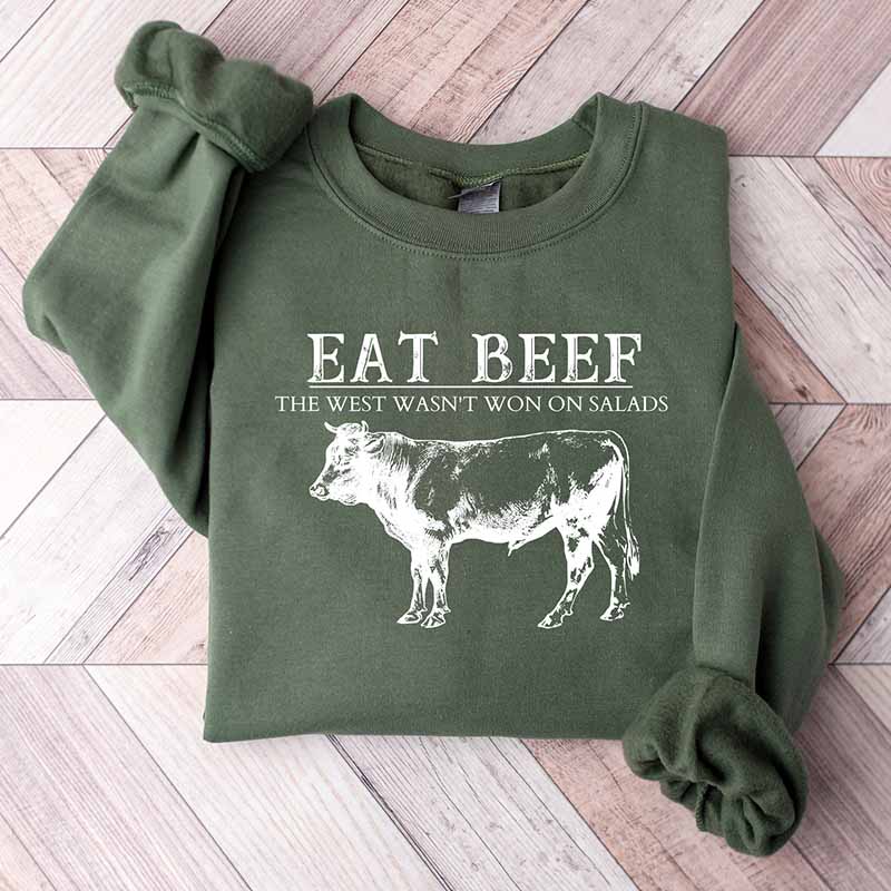 Eat Beef The West Wasn't Won By Salads Sweatshirt