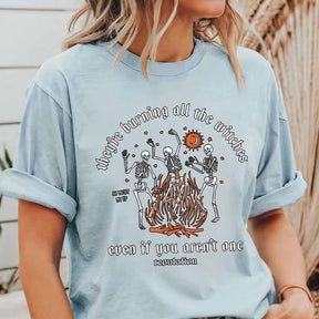 They're Burning All The Witches Even If You Aren't One T-shirt