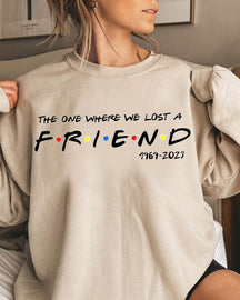 THE ONE WHERE WE LOST A FRIEND Print Sweatshirt