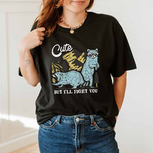 Cute But I'll Fight You T-shirt