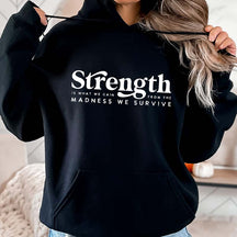 Strength Is What We Gain From The Madness We Survive Hoodie