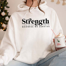 Strength Is What We Gain From The Madness We Survive Hoodie