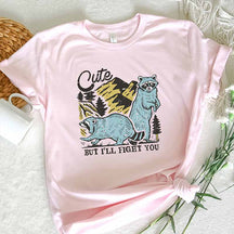 Cute But I'll Fight You T-shirt