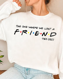 THE ONE WHERE WE LOST A FRIEND Print Sweatshirt