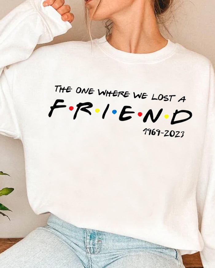 THE ONE WHERE WE LOST A FRIEND Print Sweatshirt