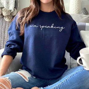 I'm Speaking Sweatshirt