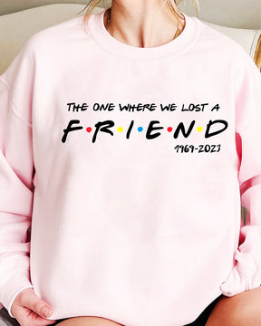 THE ONE WHERE WE LOST A FRIEND Print Sweatshirt