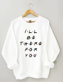 I'LL Be There For You Print Sweatshirt