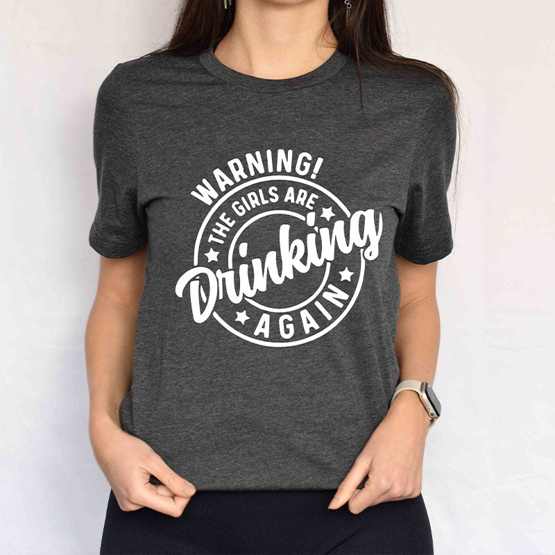 Warning the Girls Drinking T- Shirt