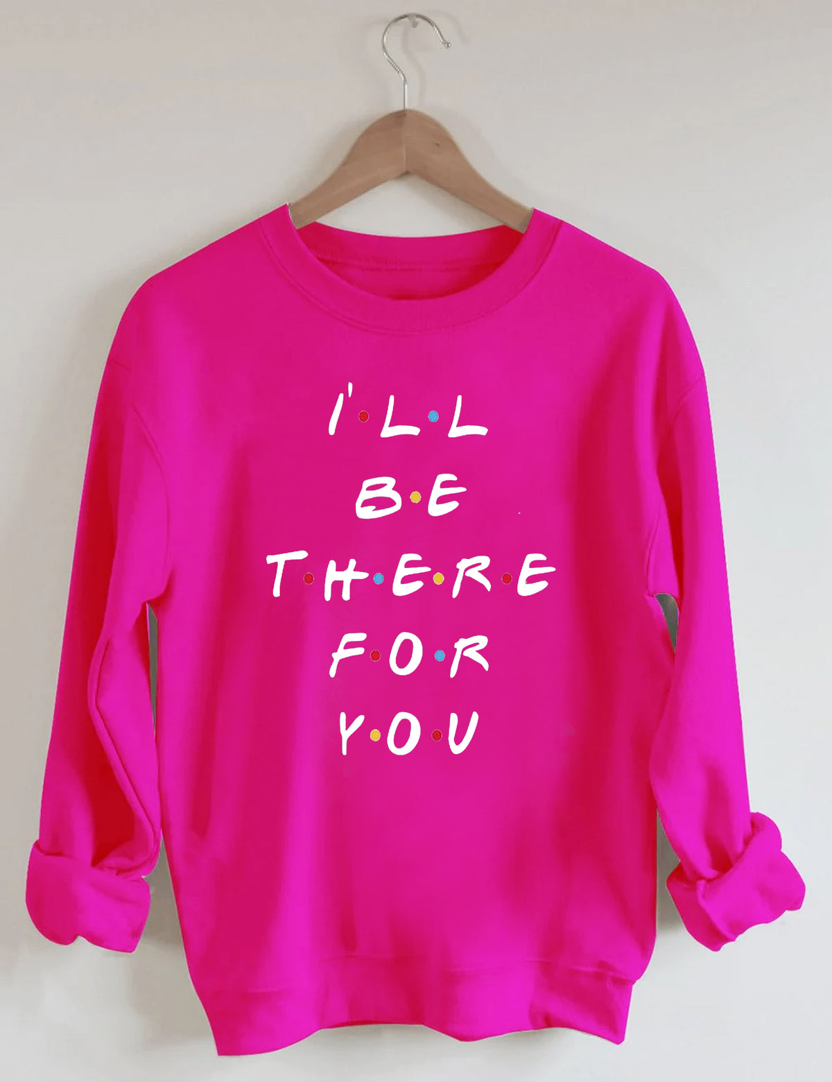 I'LL Be There For You Print Sweatshirt