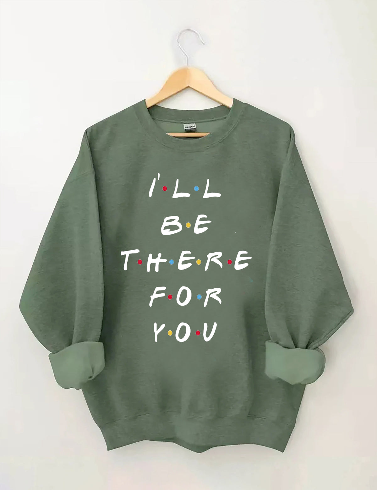 I'LL Be There For You Print Sweatshirt