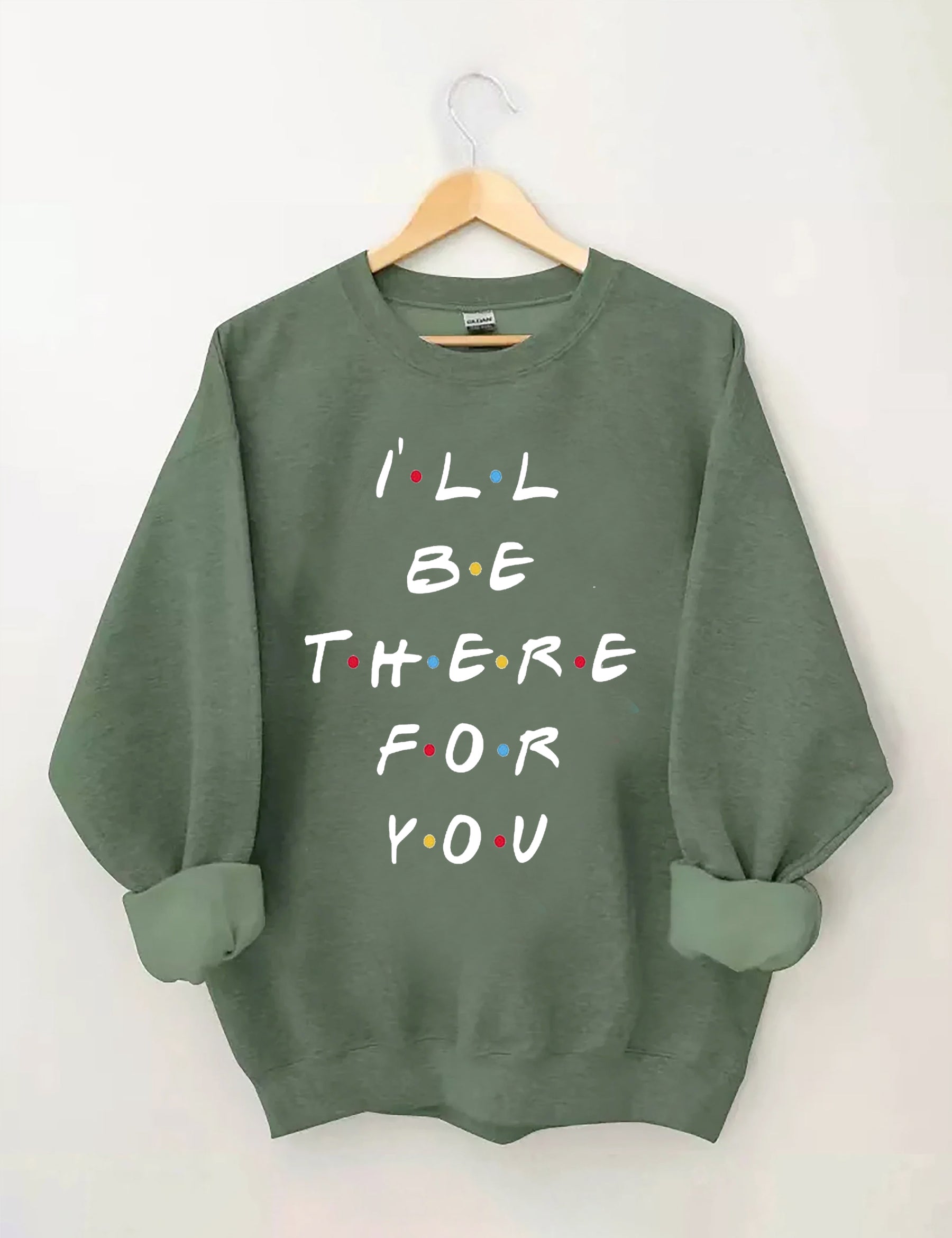 I'LL Be There For You Print Sweatshirt