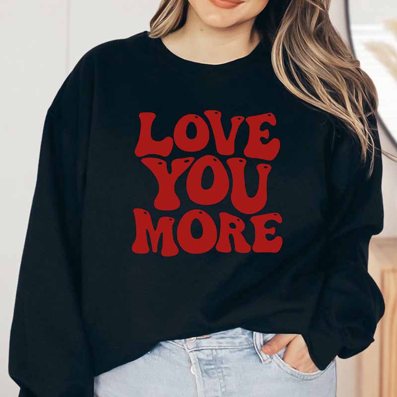 Love You More Sweatshirt