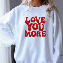 Love You More Sweatshirt