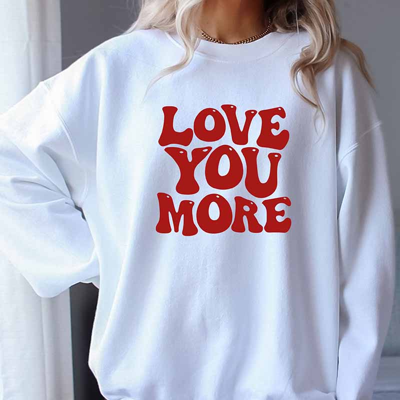 Love You More Sweatshirt