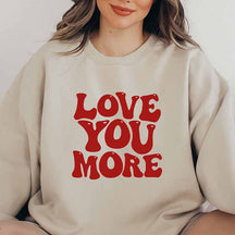 Love You More Sweatshirt