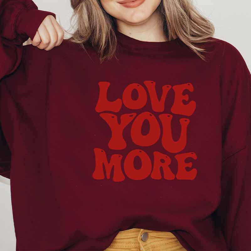 Love You More Sweatshirt