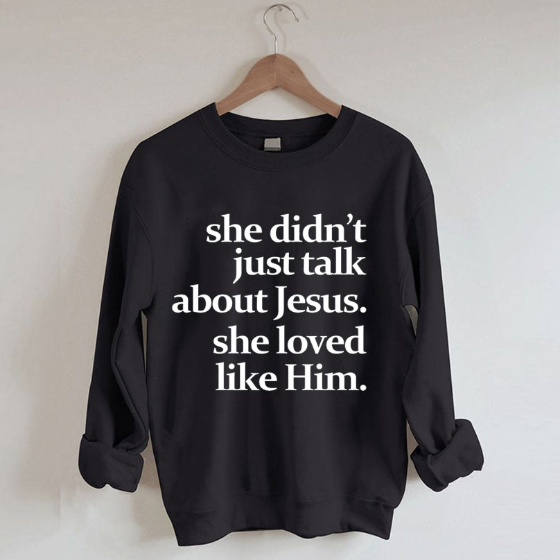 She Didn't Just Talk About Jesus Sweatshirt