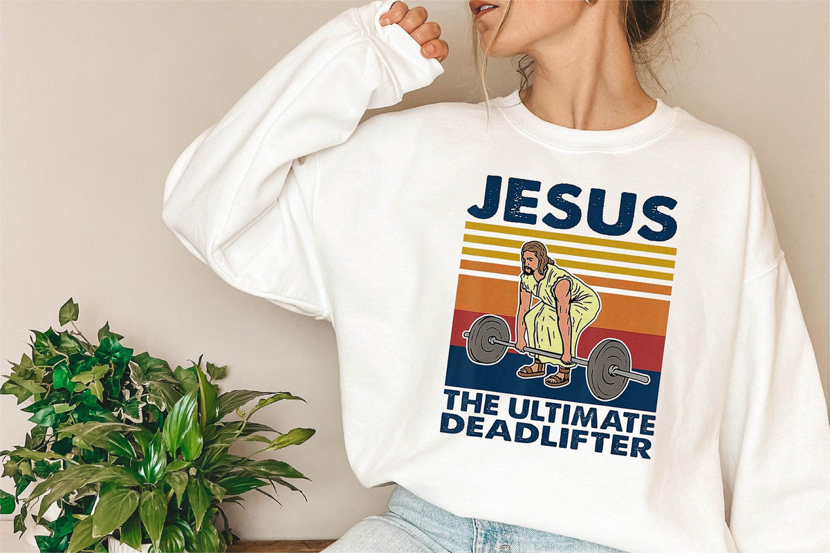 Jesus the Ultimate Deadlifter Sweatshirt