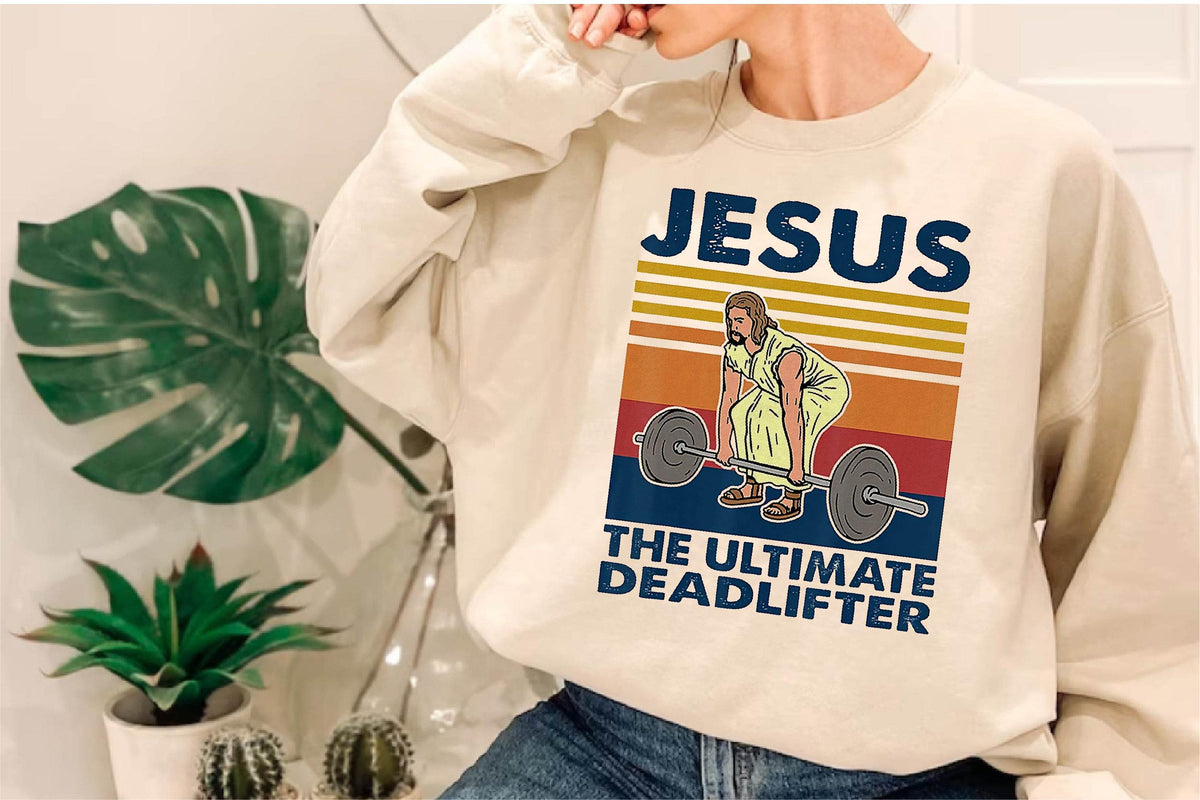 Jesus the Ultimate Deadlifter Sweatshirt