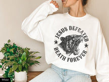 Jesus Defeated Death Forever Christian Sweatshirt