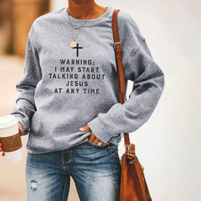 Warning I May Start Talking About Jesus Long Sleeve Sweatshirt