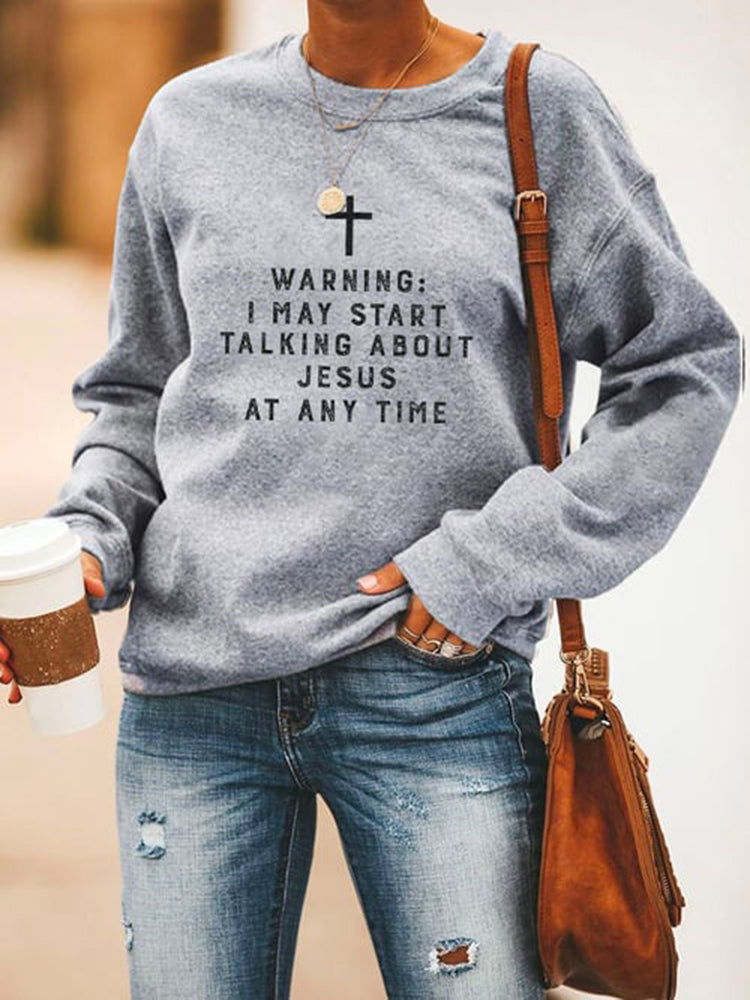 Warning I May Start Talking About Jesus Long Sleeve Sweatshirt
