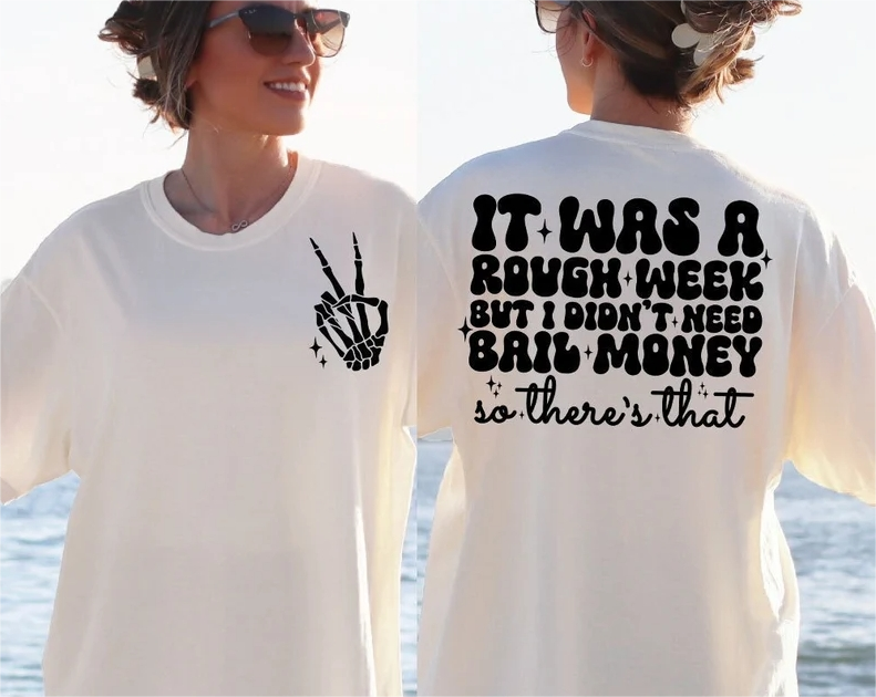 It Was A Rough Week But I Didn¡¯t Need Bail Money So There¡¯s That T-shirt