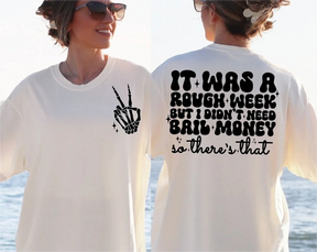 It Was A Rough Week But I Didn¡¯t Need Bail Money So There¡¯s That T-shirt
