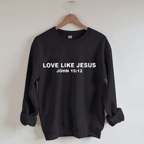 Double Side Dear Person Behind Me. Love Like Jesus Sweatshirt