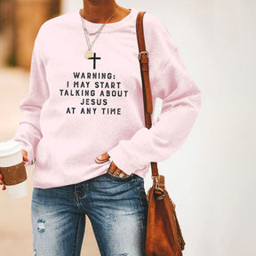 Warning I May Start Talking About Jesus Long Sleeve Sweatshirt
