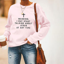 Warning I May Start Talking About Jesus Long Sleeve Sweatshirt