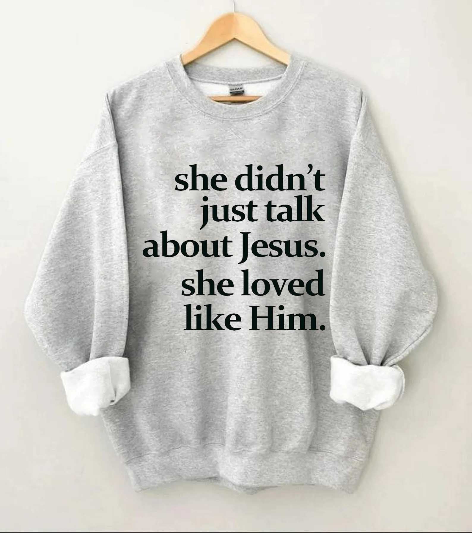She Didn't Just Talk About Jesus Sweatshirt