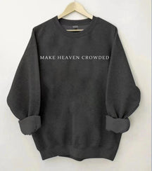 Make Heaven Crowded Sweatshirt