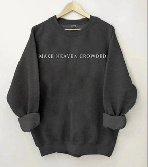 Make Heaven Crowded Sweatshirt