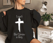 I Can't but I Know a Guy Comfortable Round Neck Sweatshirt